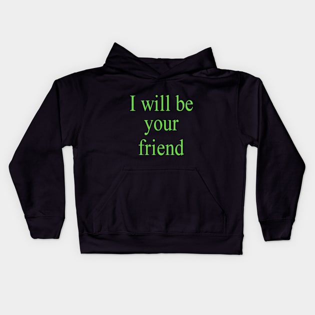 I will be your friend Kids Hoodie by Fmk1999